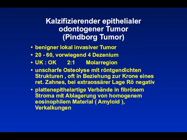 Kalzifizierender epithelialer odontogener Tumor (Pindborg Tumor) benigner lokal invasiver Tumor