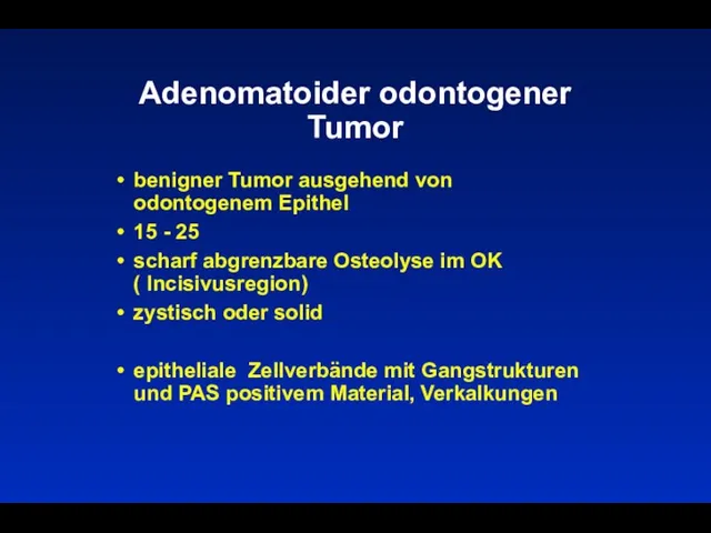Adenomatoider odontogener Tumor benigner Tumor ausgehend von odontogenem Epithel 15