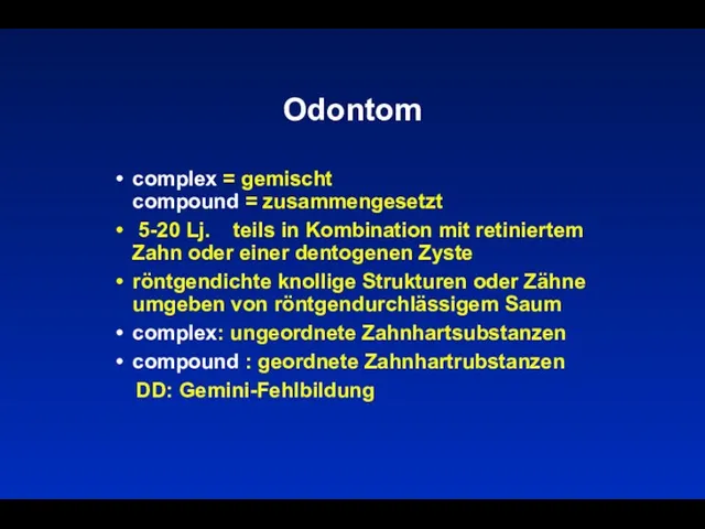 Odontom complex = gemischt compound = zusammengesetzt 5-20 Lj. teils