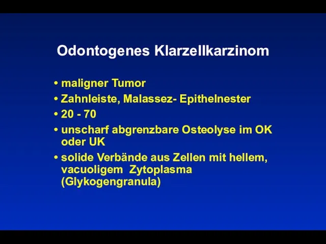 Odontogenes Klarzellkarzinom maligner Tumor Zahnleiste, Malassez- Epithelnester 20 - 70
