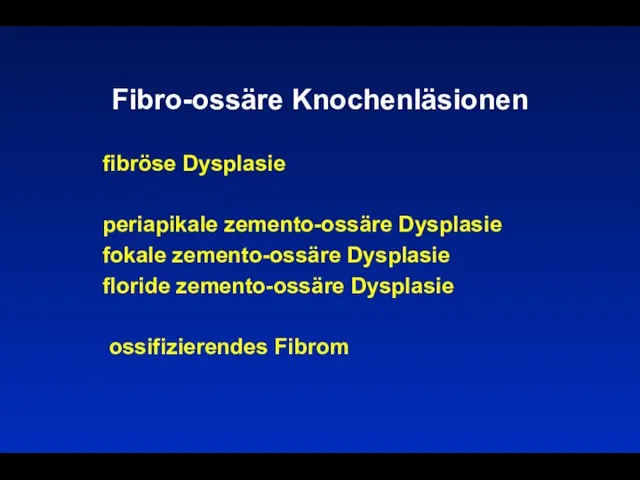 Fibro-ossäre Knochenläsionen fibröse Dysplasie periapikale zemento-ossäre Dysplasie fokale zemento-ossäre Dysplasie floride zemento-ossäre Dysplasie ossifizierendes Fibrom