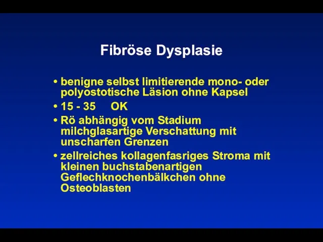 Fibröse Dysplasie benigne selbst limitierende mono- oder polyostotische Läsion ohne