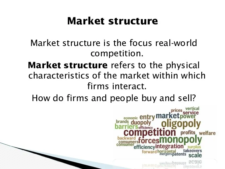 Market structure is the focus real-world competition. Market structure refers