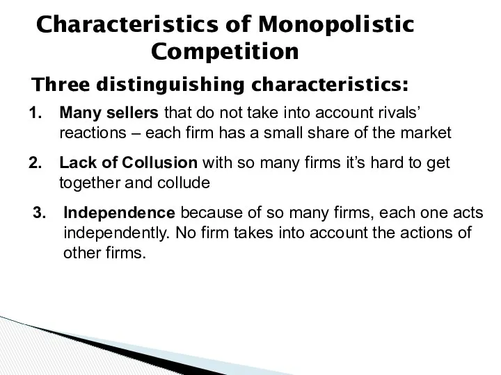 Characteristics of Monopolistic Competition Three distinguishing characteristics: Independence because of