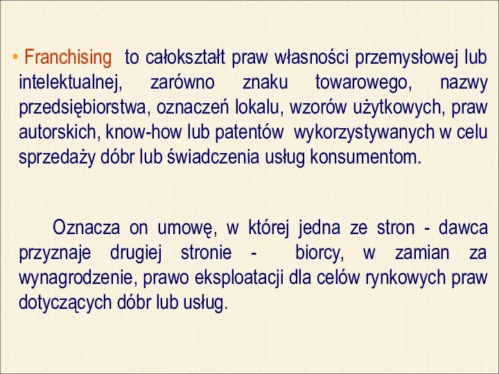 Franchising to całokształt praw własności przemysłowej lub intelektualnej, zarówno znaku