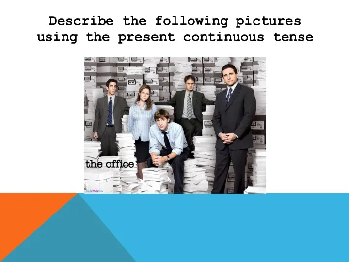 Describe the following pictures using the present continuous tense