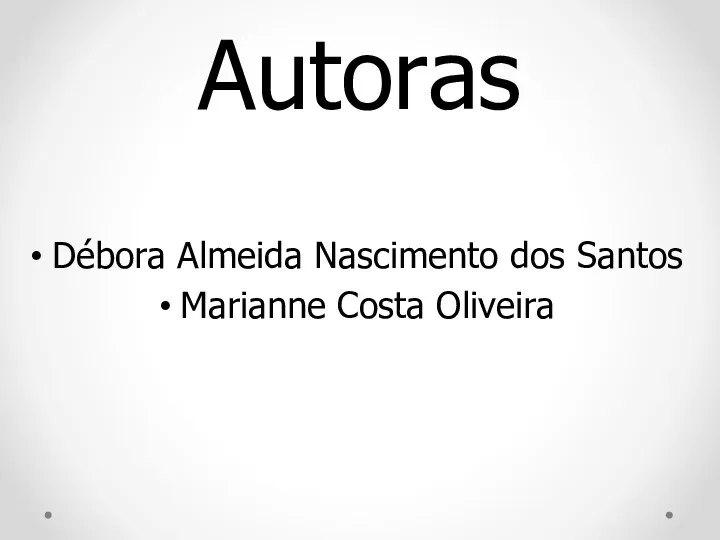 Autoras Débora Almeida Nascimento dos Santos Marianne Costa Oliveira