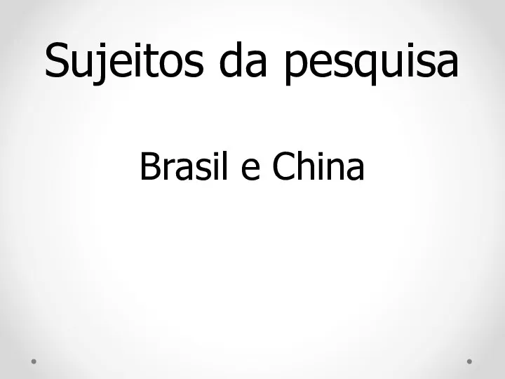 Sujeitos da pesquisa Brasil e China