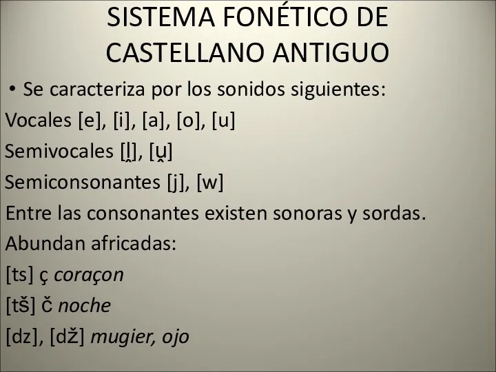 SISTEMA FONÉTICO DE CASTELLANO ANTIGUO Se caracteriza por los sonidos