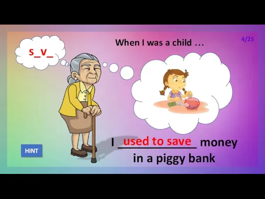 When I was a child … I ____________ money in