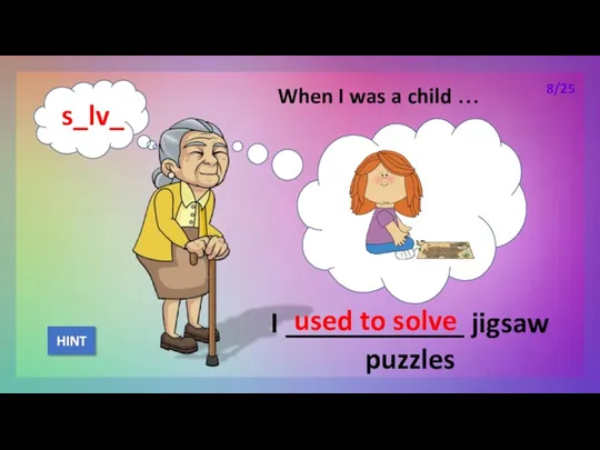 When I was a child … I ____________ jigsaw puzzles used to solve HINT 8/25