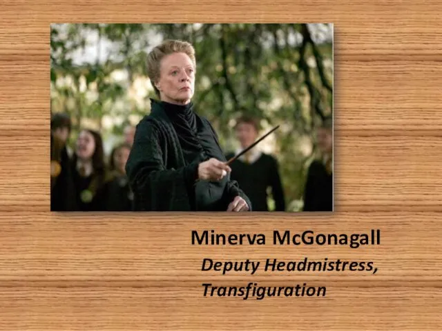 Minerva McGonagall Deputy Headmistress, Transfiguration