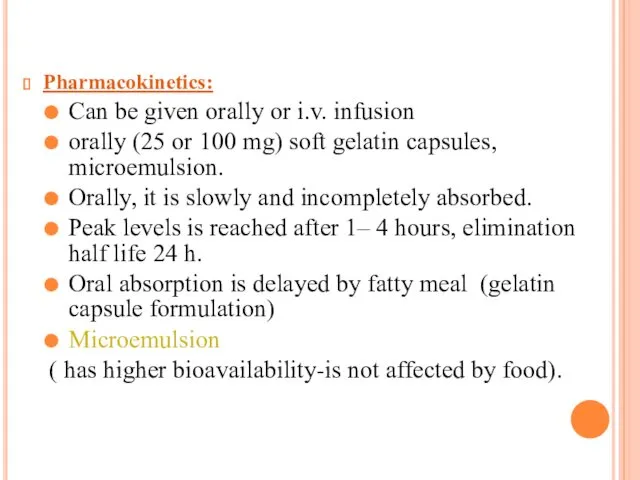 Pharmacokinetics: Can be given orally or i.v. infusion orally (25