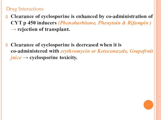 Drug Interactions Clearance of cyclosporine is enhanced by co-administration of