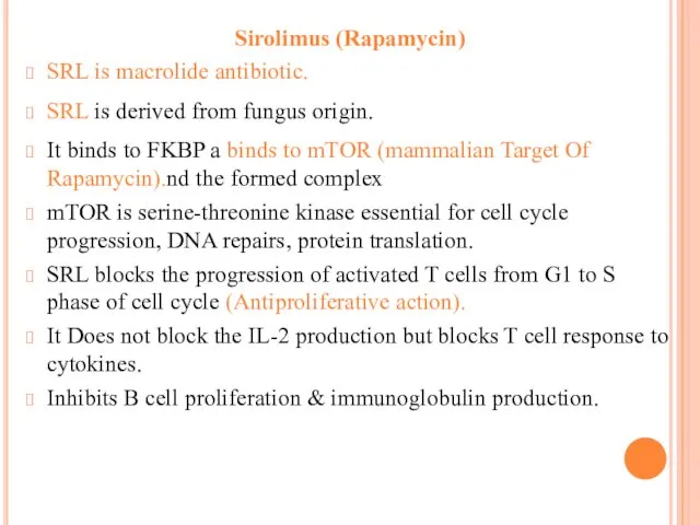 Sirolimus (Rapamycin) SRL is macrolide antibiotic. SRL is derived from fungus origin. It