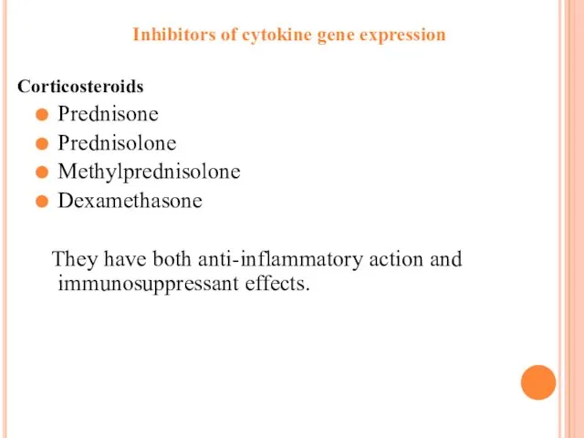 Inhibitors of cytokine gene expression Corticosteroids Prednisone Prednisolone Methylprednisolone Dexamethasone