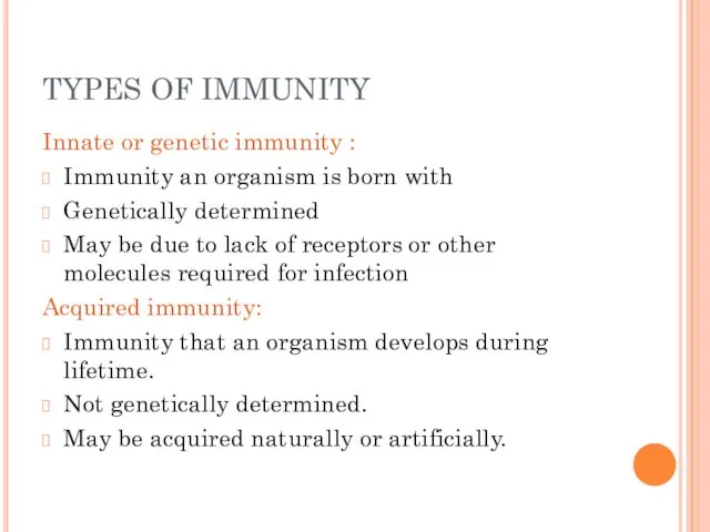 TYPES OF IMMUNITY Innate or genetic immunity : Immunity an organism is born