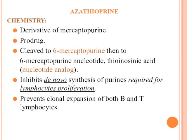 AZATHIOPRINE CHEMISTRY: Derivative of mercaptopurine. Prodrug. Cleaved to 6-mercaptopurine then to 6-mercaptopurine nucleotide,