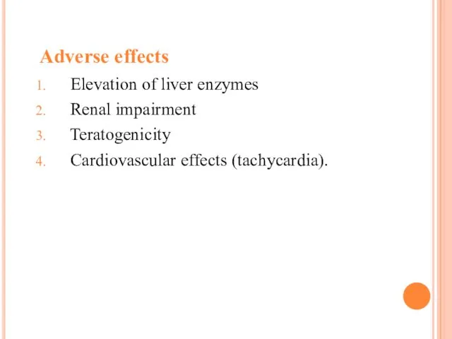 Adverse effects Elevation of liver enzymes Renal impairment Teratogenicity Cardiovascular effects (tachycardia).
