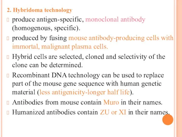 2. Hybridoma technology produce antigen-specific, monoclonal antibody (homogenous, specific). produced by fusing mouse