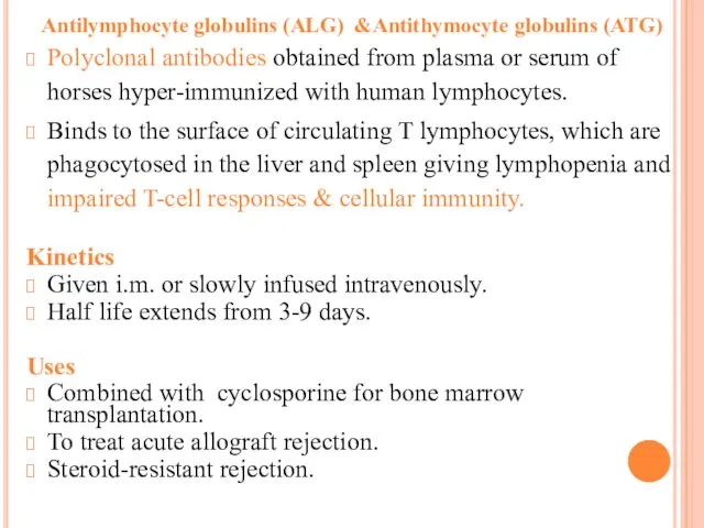 Antilymphocyte globulins (ALG) &Antithymocyte globulins (ATG) Polyclonal antibodies obtained from plasma or serum