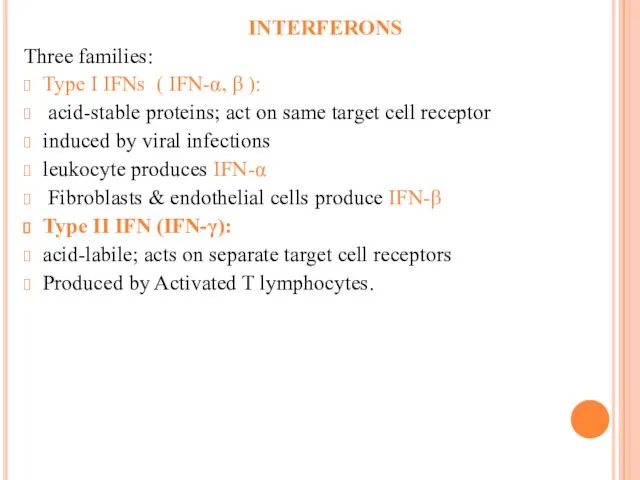 INTERFERONS Three families: Type I IFNs ( IFN-α, β ): acid-stable proteins; act