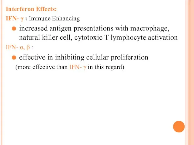 Interferon Effects: IFN- γ : Immune Enhancing increased antigen presentations with macrophage, natural