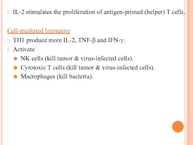 IL-2 stimulates the proliferation of antigen-primed (helper) T cells. Cell-mediated Immunity TH1 produce
