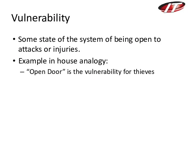 Vulnerability Some state of the system of being open to