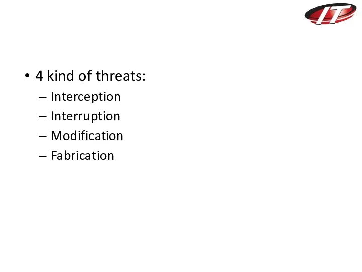 4 kind of threats: Interception Interruption Modification Fabrication