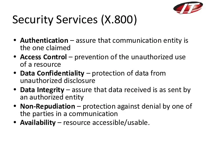 Security Services (X.800) Authentication – assure that communication entity is