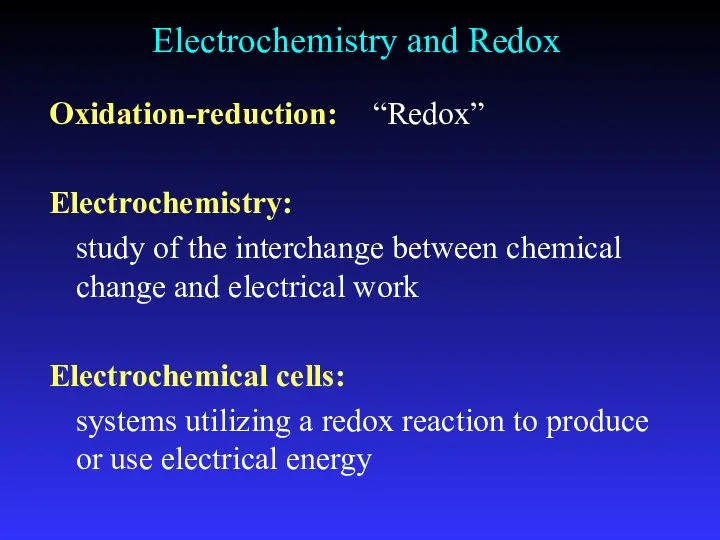 Electrochemistry and Redox Oxidation-reduction: “Redox” Electrochemistry: study of the interchange