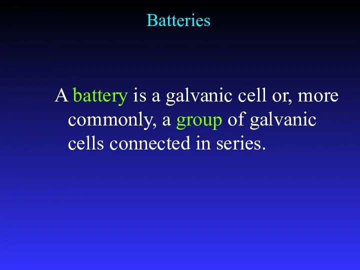 Batteries A battery is a galvanic cell or, more commonly,