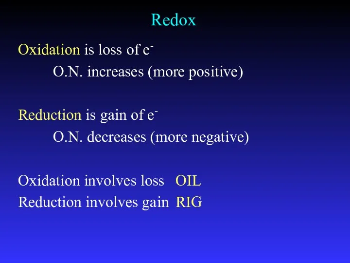 Redox Oxidation is loss of e- O.N. increases (more positive)