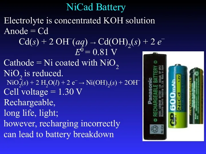 NiCad Battery Electrolyte is concentrated KOH solution Anode = Cd