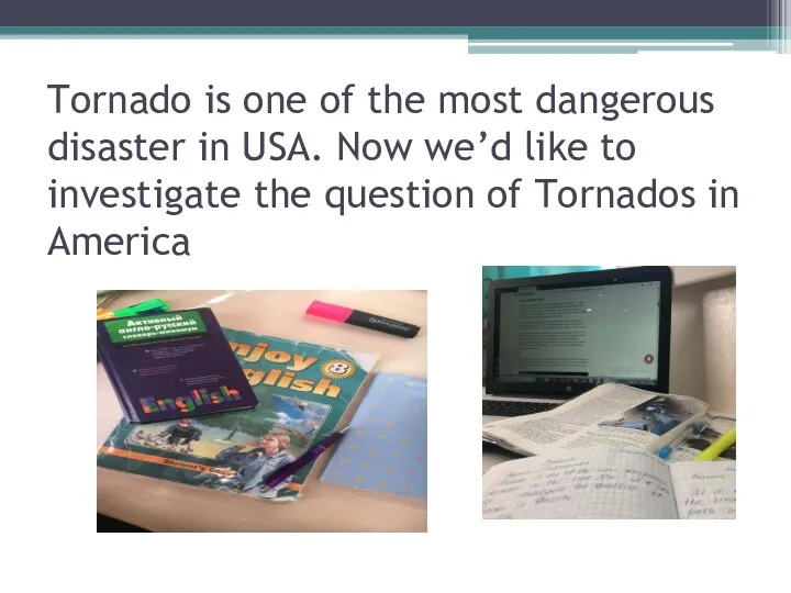 Tornado is one of the most dangerous disaster in USA.