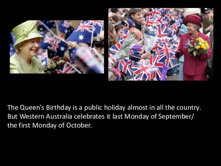 The Queen’s Birthday is a public holiday almost in all