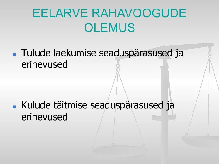 EELARVE RAHAVOOGUDE OLEMUS Tulude laekumise seaduspärasused ja erinevused Kulude täitmise seaduspärasused ja erinevused