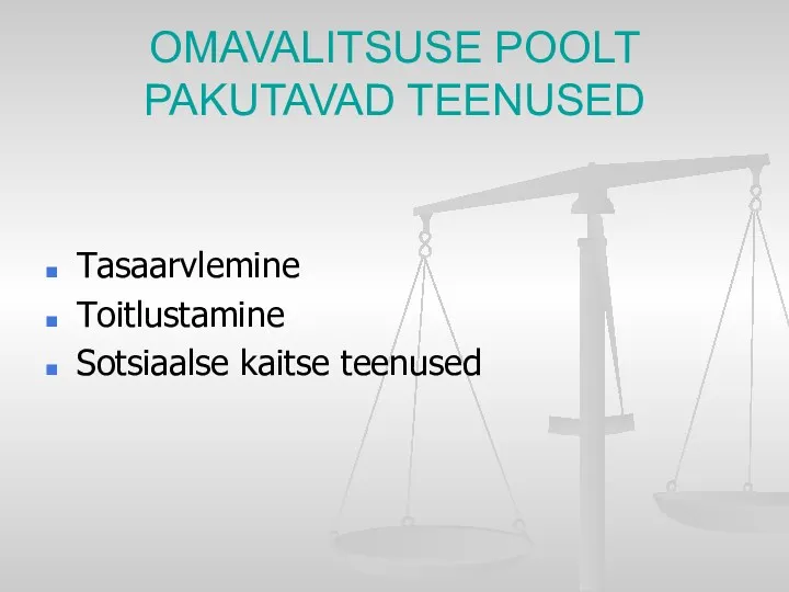 OMAVALITSUSE POOLT PAKUTAVAD TEENUSED Tasaarvlemine Toitlustamine Sotsiaalse kaitse teenused