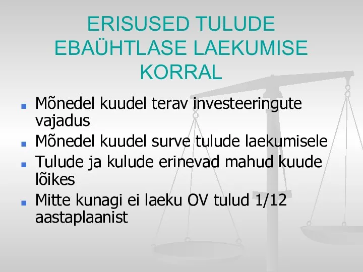 ERISUSED TULUDE EBAÜHTLASE LAEKUMISE KORRAL Mõnedel kuudel terav investeeringute vajadus