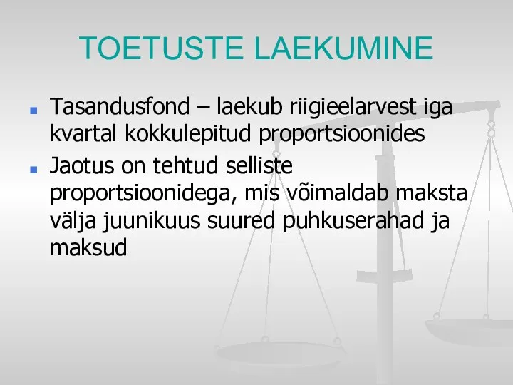 TOETUSTE LAEKUMINE Tasandusfond – laekub riigieelarvest iga kvartal kokkulepitud proportsioonides