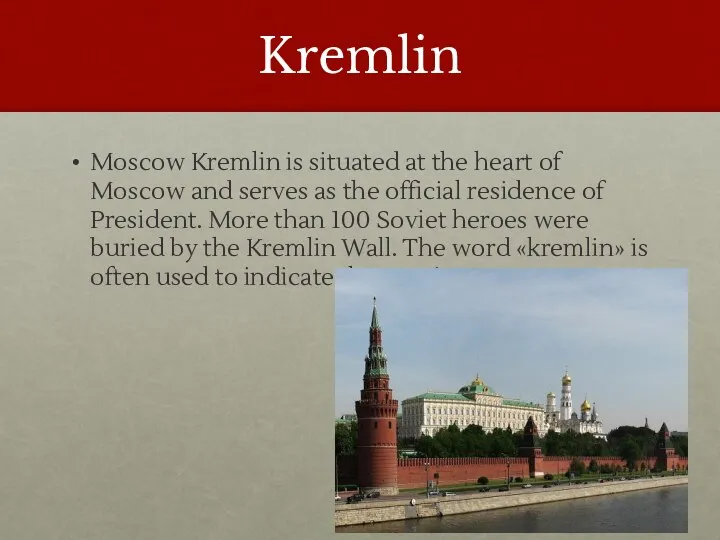 Kremlin Moscow Kremlin is situated at the heart of Moscow