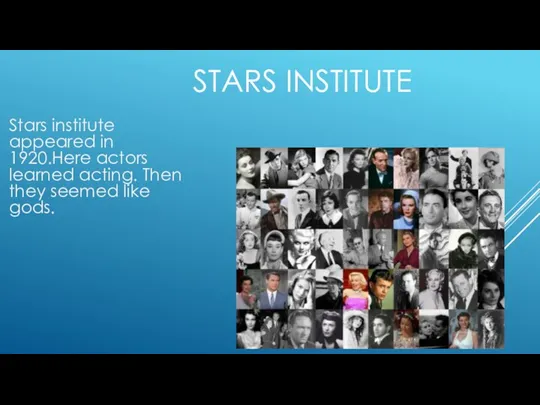 STARS INSTITUTE Stars institute appeared in 1920.Here actors learned acting. Then they seemed like gods.