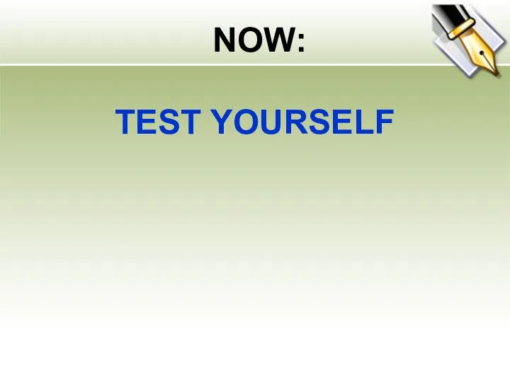NOW: TEST YOURSELF