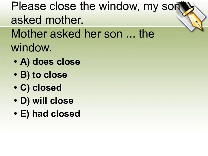 Please close the window, my son", - asked mother. Mother asked her son