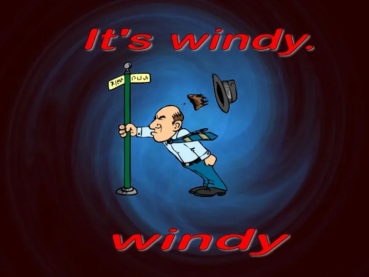 It's windy. windy