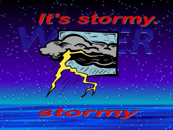 It's stormy. stormy
