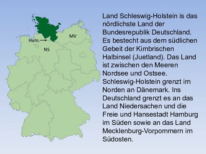 Land Schleswig-Holstein is das nördlichste Land der Bundesrepublik Deutschland. Es