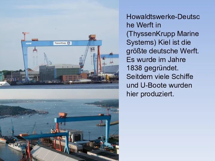 Howaldtswerke-Deutsche Werft in (ThyssenKrupp Marine Systems) Kiel ist die größte