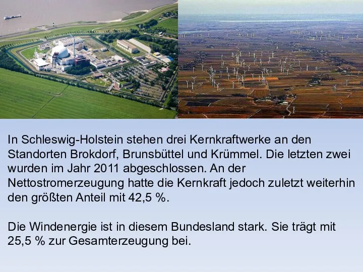 In Schleswig-Holstein stehen drei Kernkraftwerke an den Standorten Brokdorf, Brunsbüttel